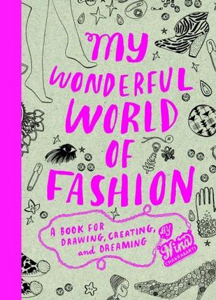 книга My Wonderful World of Fashion: A Book for Drawing, Creating and Dreaming, автор: Nina Chakrabarti